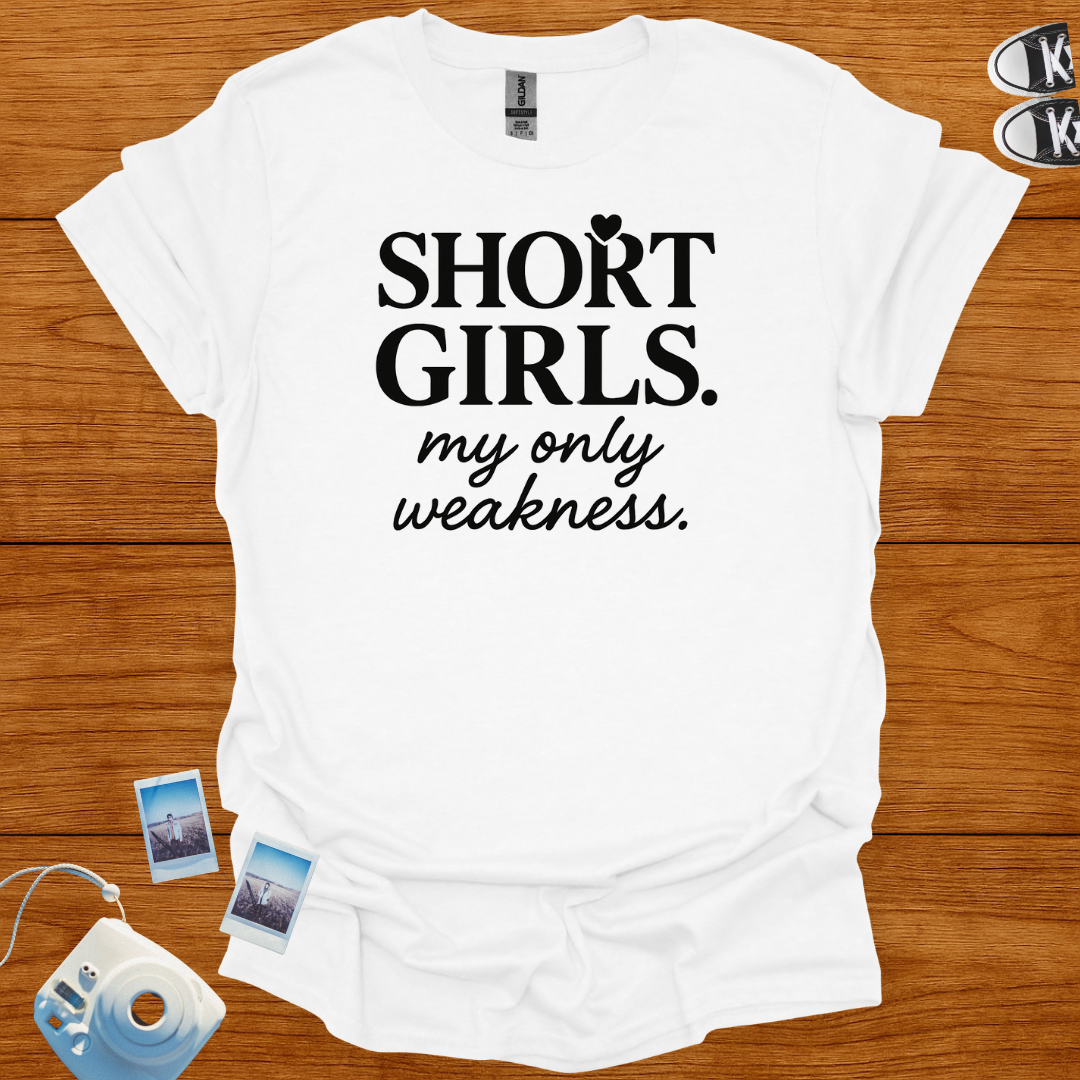 Short Girls: My Only Weakness T-shirt