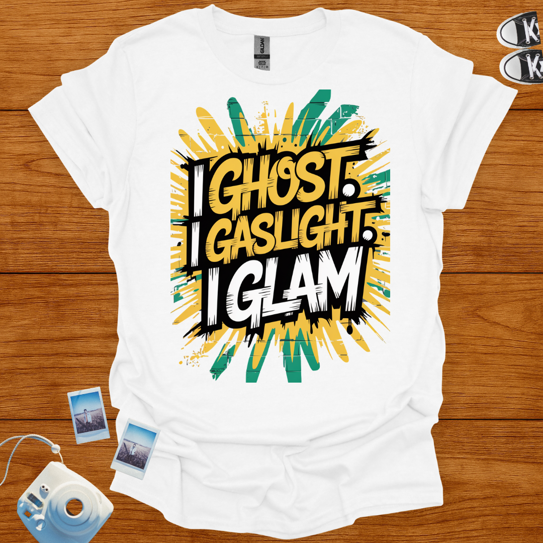 I ghost, I gaslight, I glam T-shirt