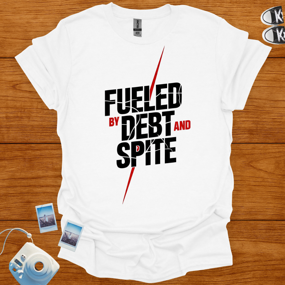 Fueled by Debt and Spite T-shirt