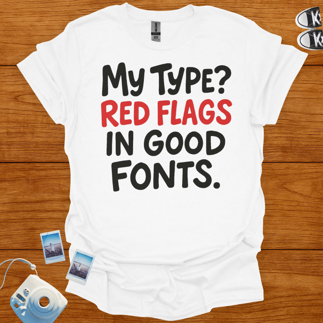 My Type? Red Flags in Good Fonts T-shirt