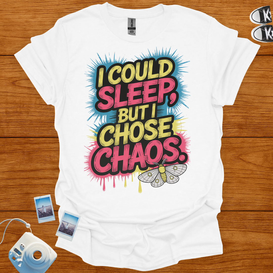I could sleep but I chose Chaos T-shirt