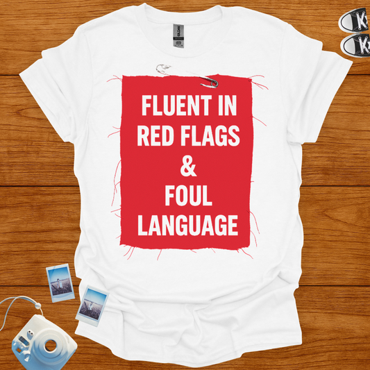 Fluent in Red Flags and Foul Language T-shirt
