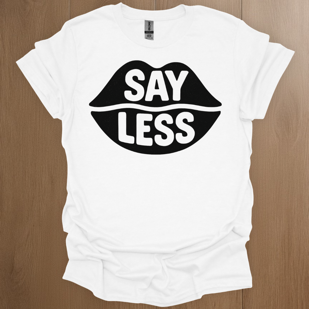 Say Less T-shirt