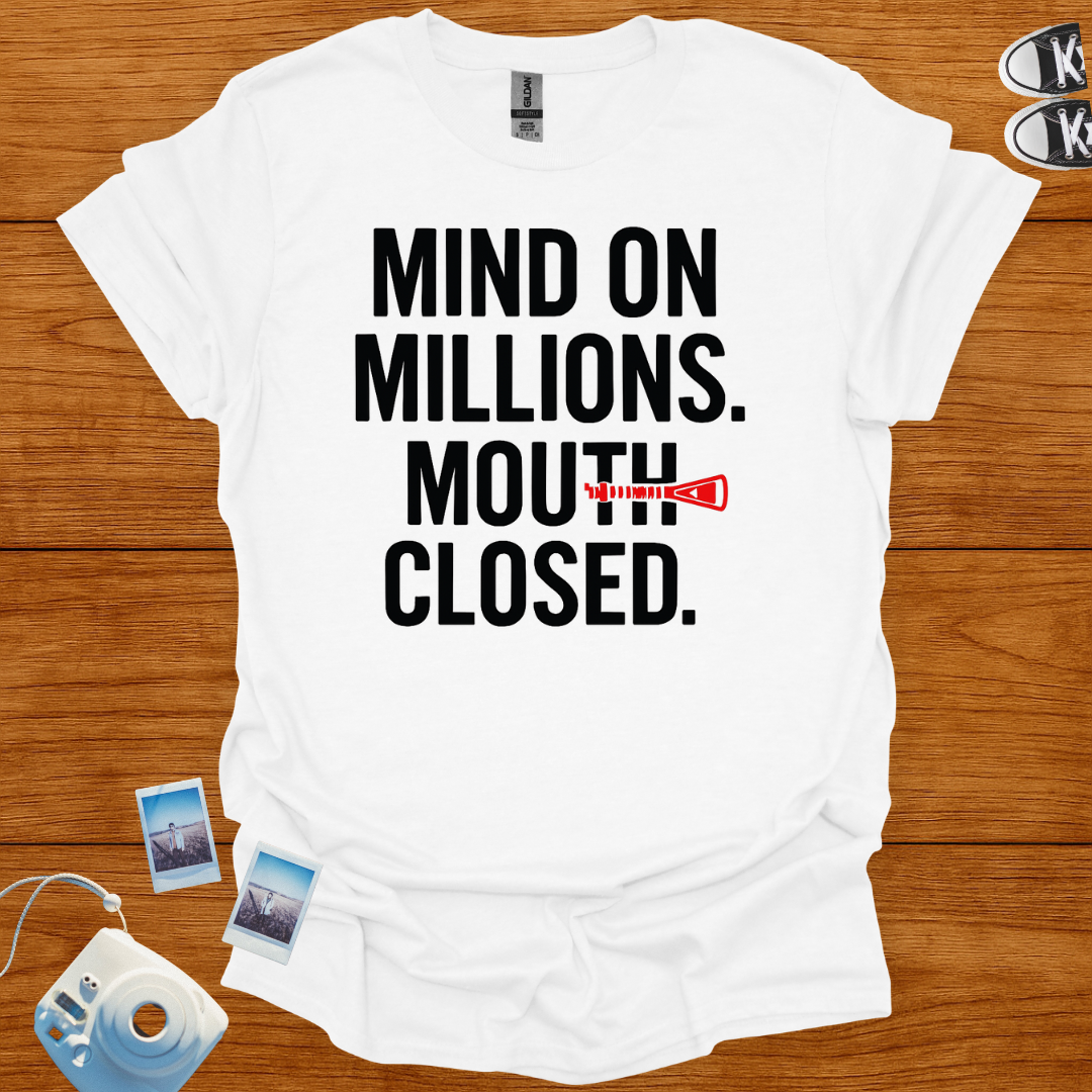 Mind on Millions. Mouth Closed. T-shirt