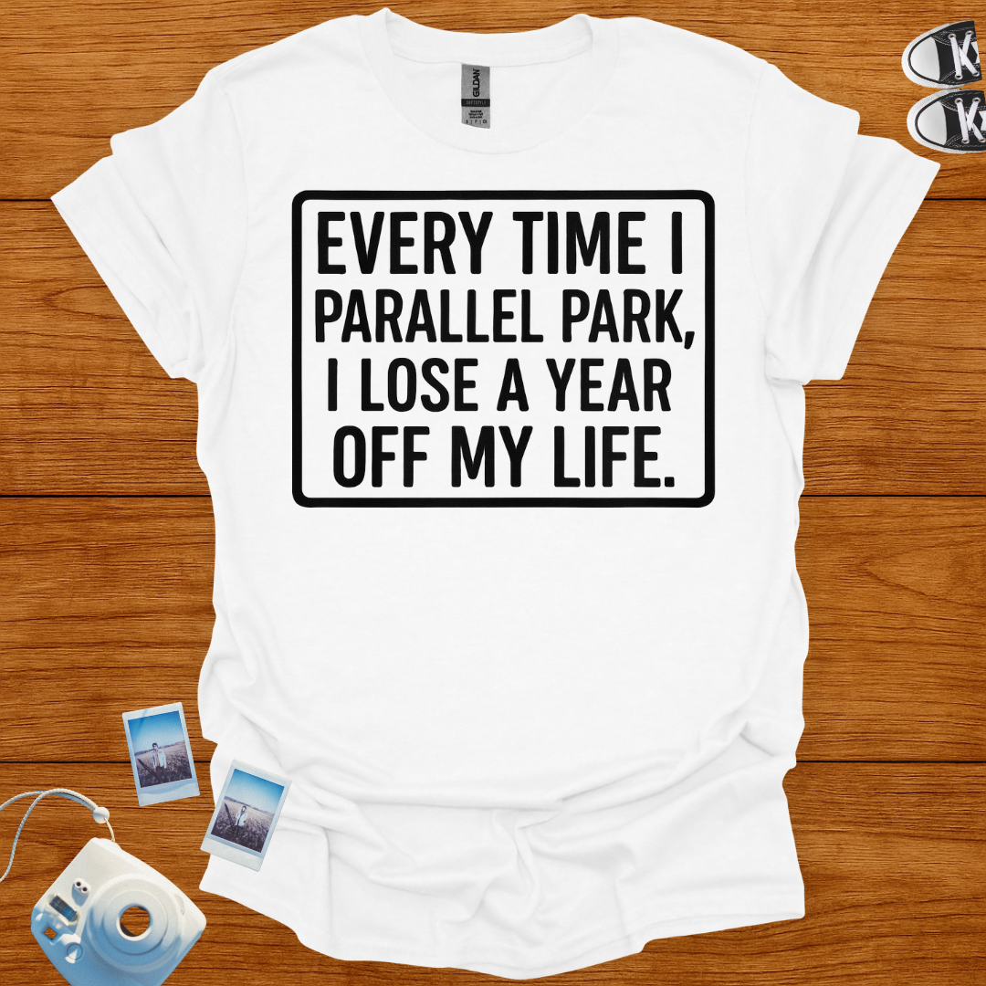 Everytime I Parallel Park, I Lose a Year T-shirt (Boxed)