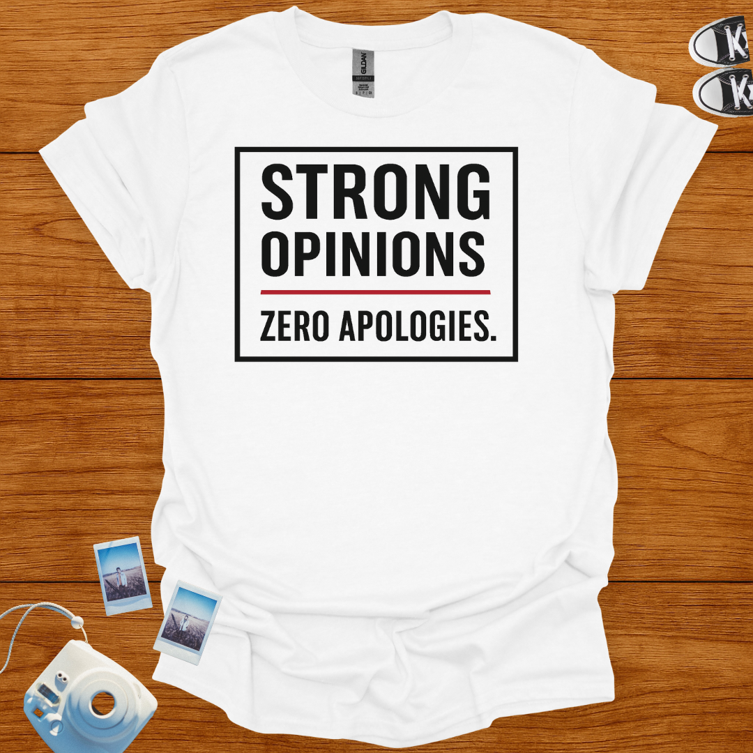 Strong Opinions. Zero Apologies. T-shirt