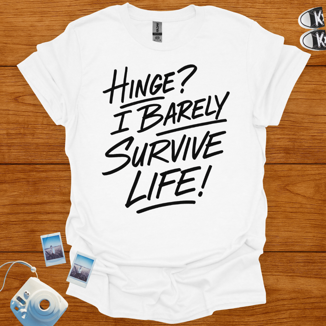Hinge? I Barely Survive Life T-shirt