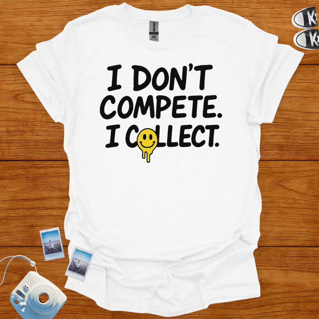 I don't compete, I collect T-shirt