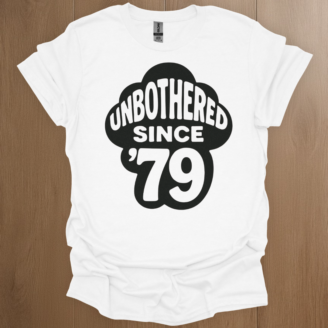 Unbothered Since '79 T-shirt