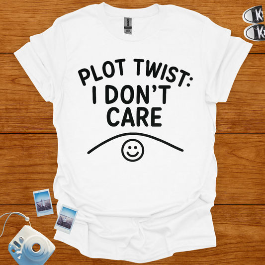 Plot Twist: I Don't Care T-shirt