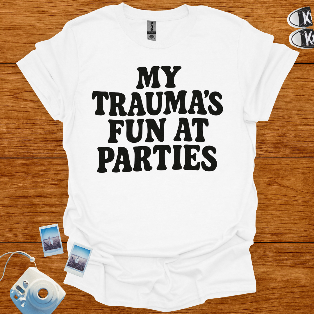 My Trauma's Fun at Parties T-shirt