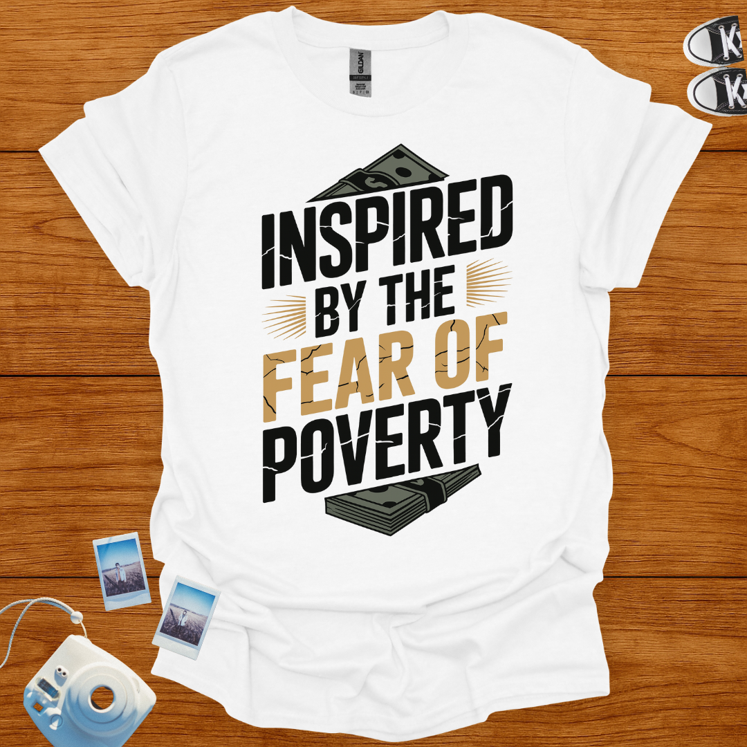 Inspired by The Fear of Poverty T-shirt