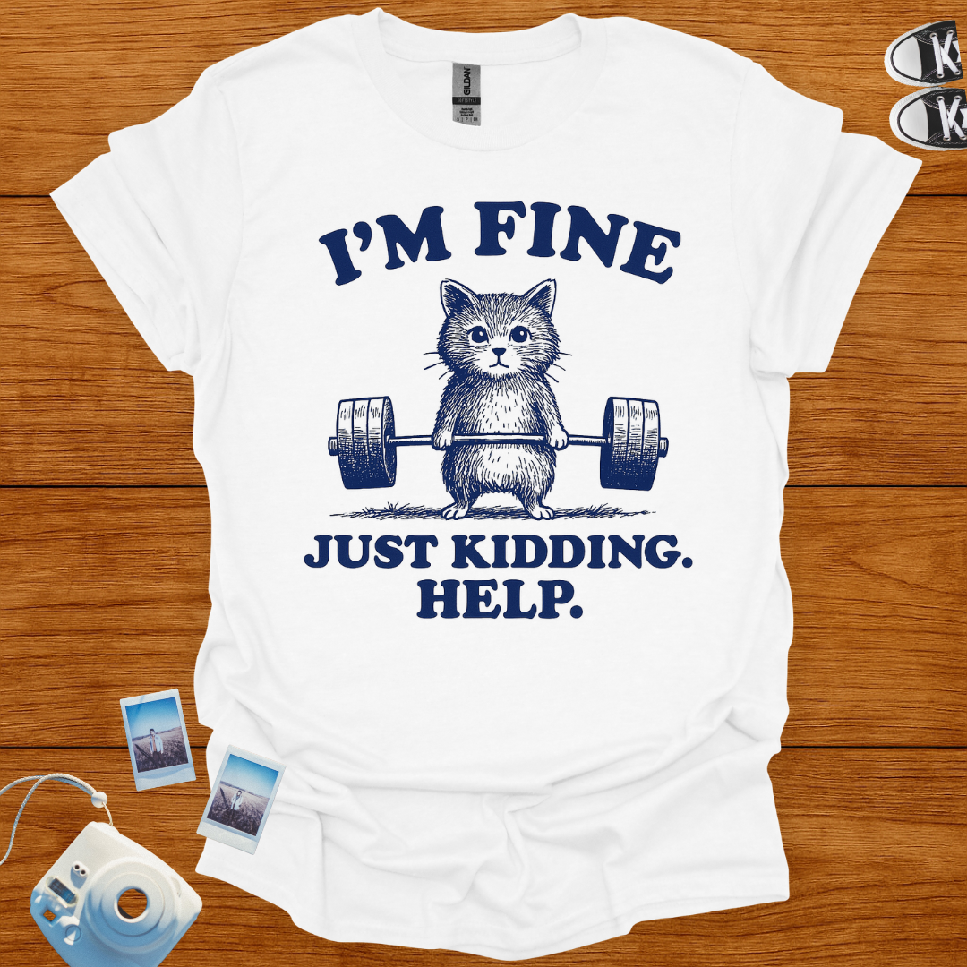 I'm fine. Just kidding, Help! T-shirt