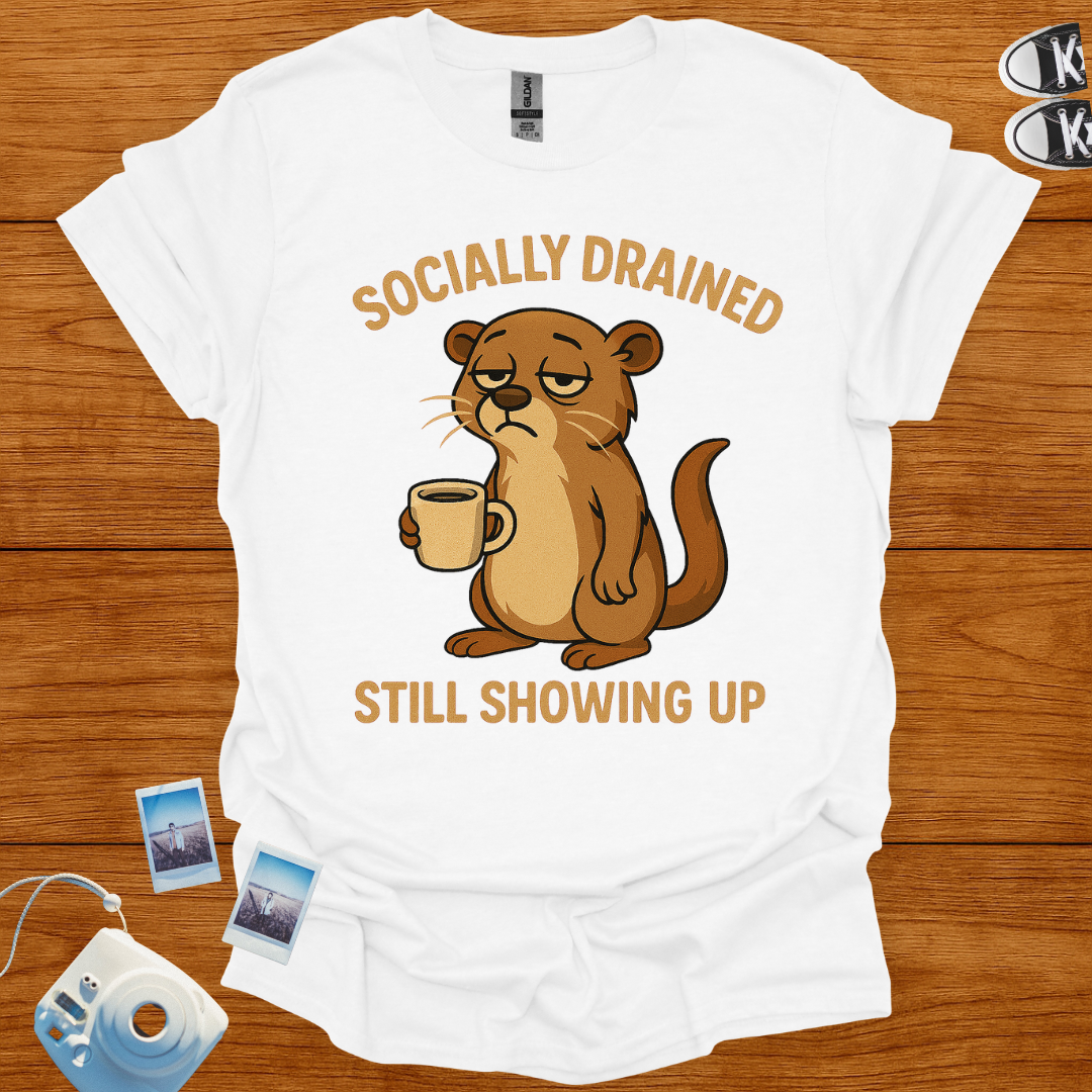 Socially Drained, Still Showing Up T-shirt