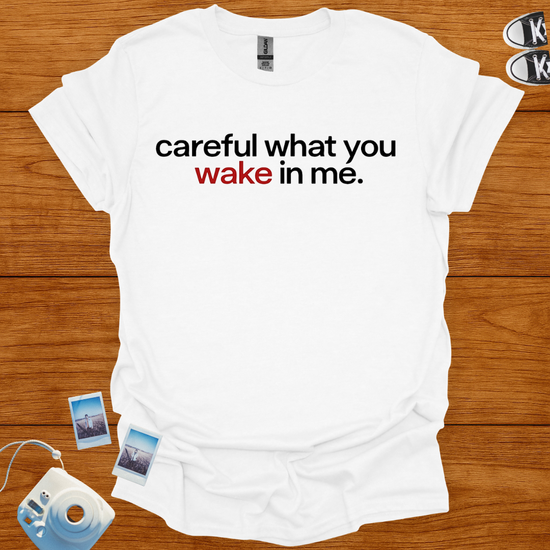 Careful What You Wake in Me T-shirt