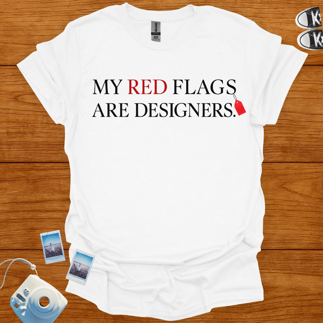 My Red Flags Are Designers T-shirt