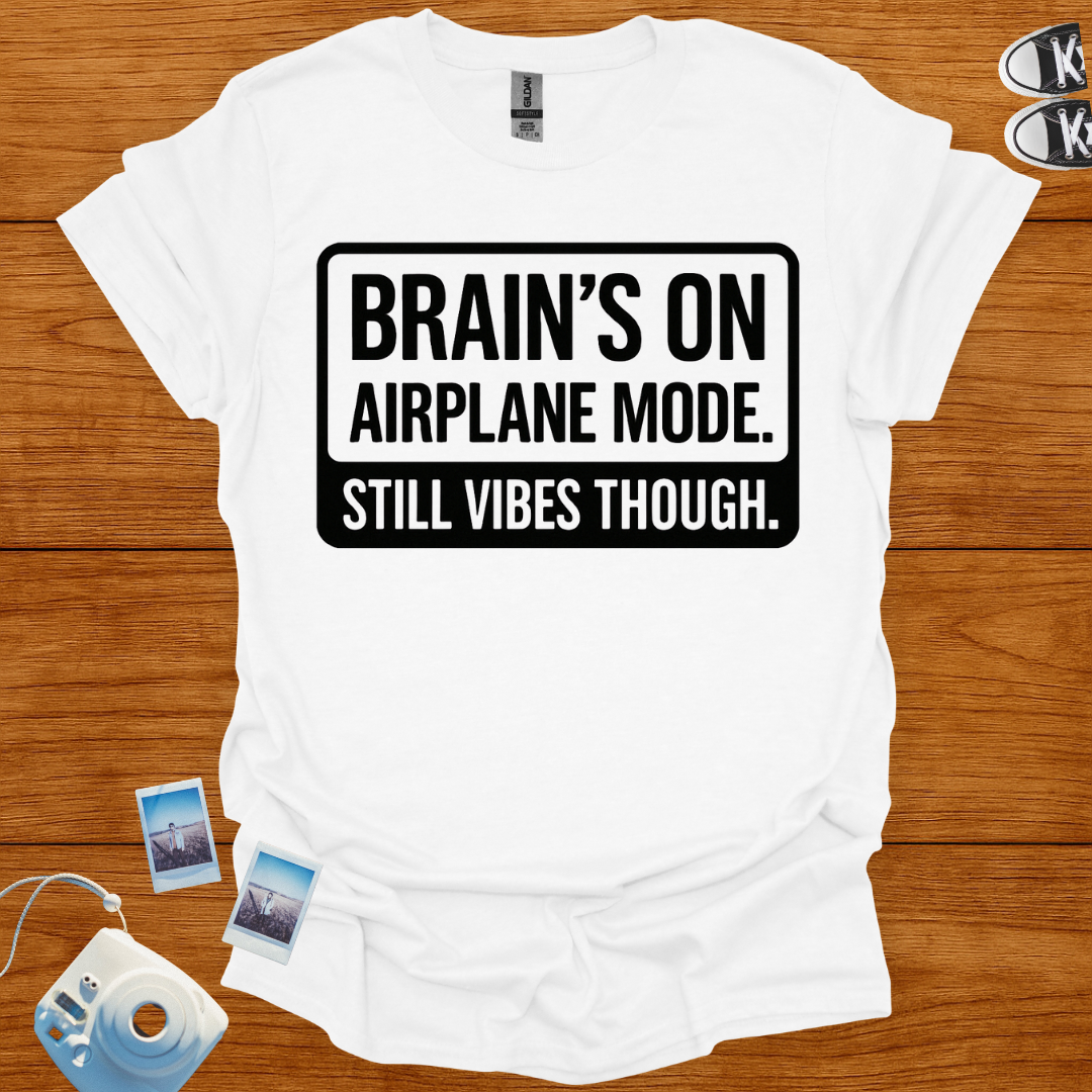 Brain's on Airplane Mode; Still Vibes Though T-shirt