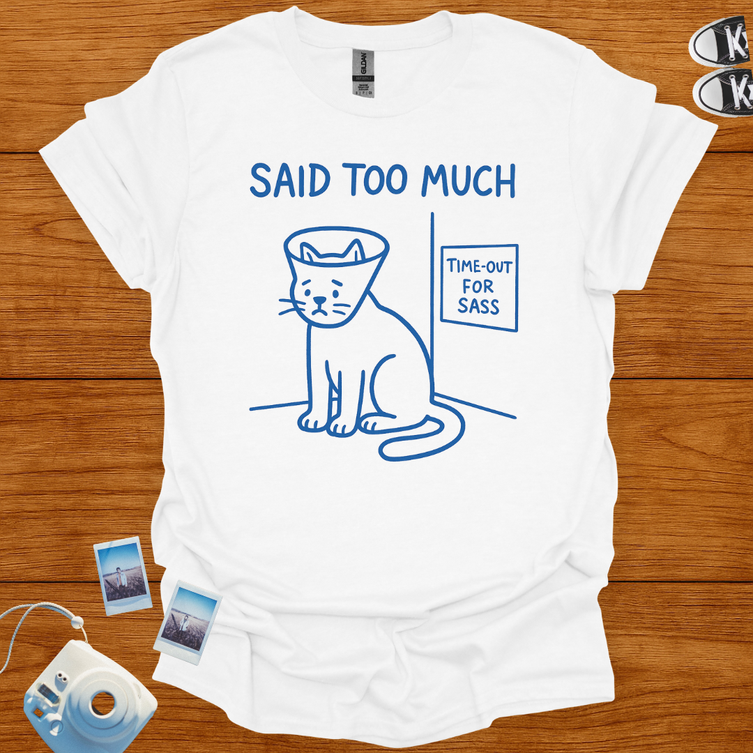 Said too much T-shirt