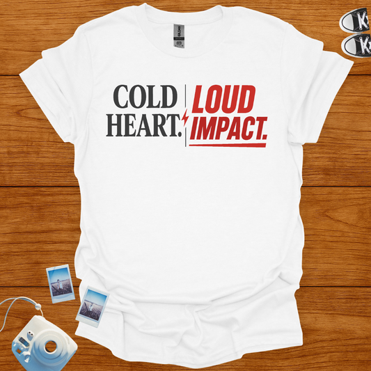 Cold Heart. Loud Impact T-shirt
