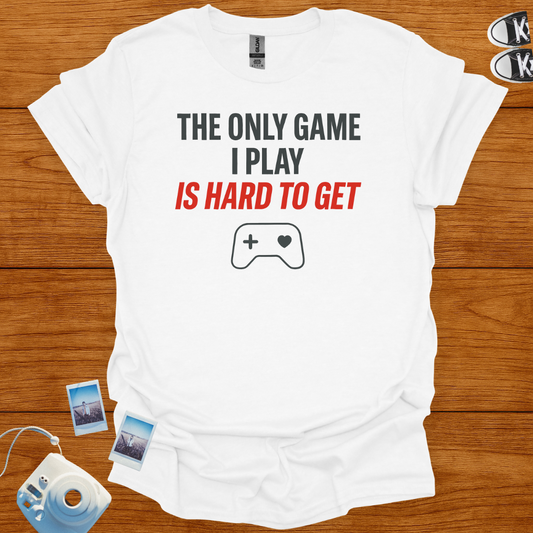 The Only Game I Play is Hard to Get T-shirt