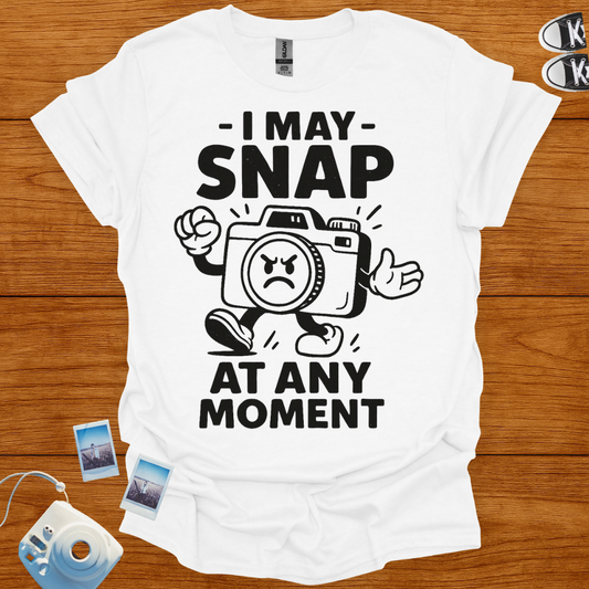I May Snap at Any Moment T-shirt