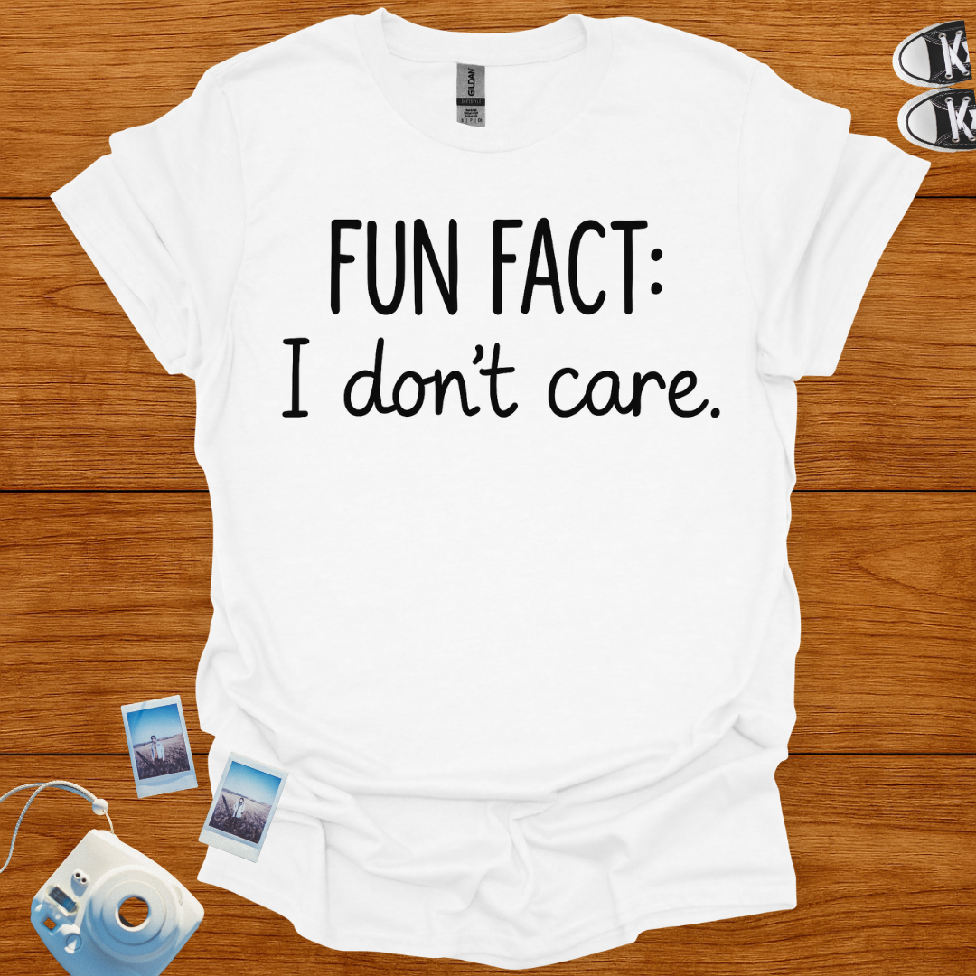 Fun Fact: I don't Care T-shirt