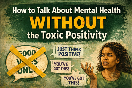 How to Talk About Mental Health Without the Toxic Positivity