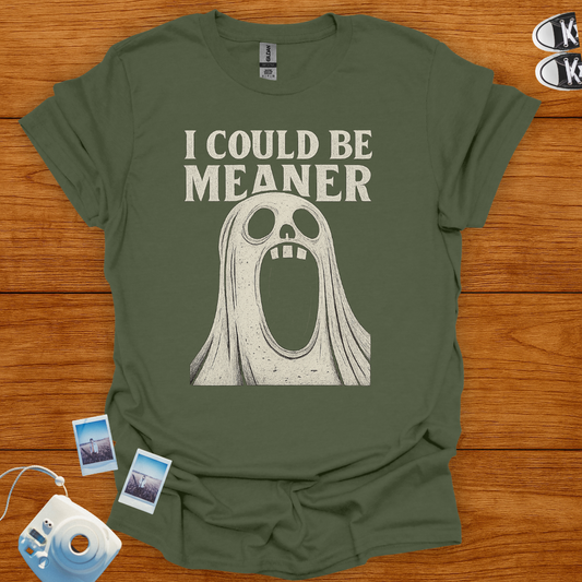 I Could Be Meaner T-Shirt