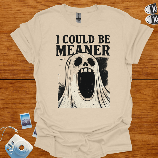 I Could Be Meaner T-Shirt