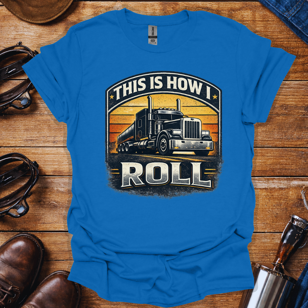 This is how I roll T-shirt | Truck Driver T-Shirt