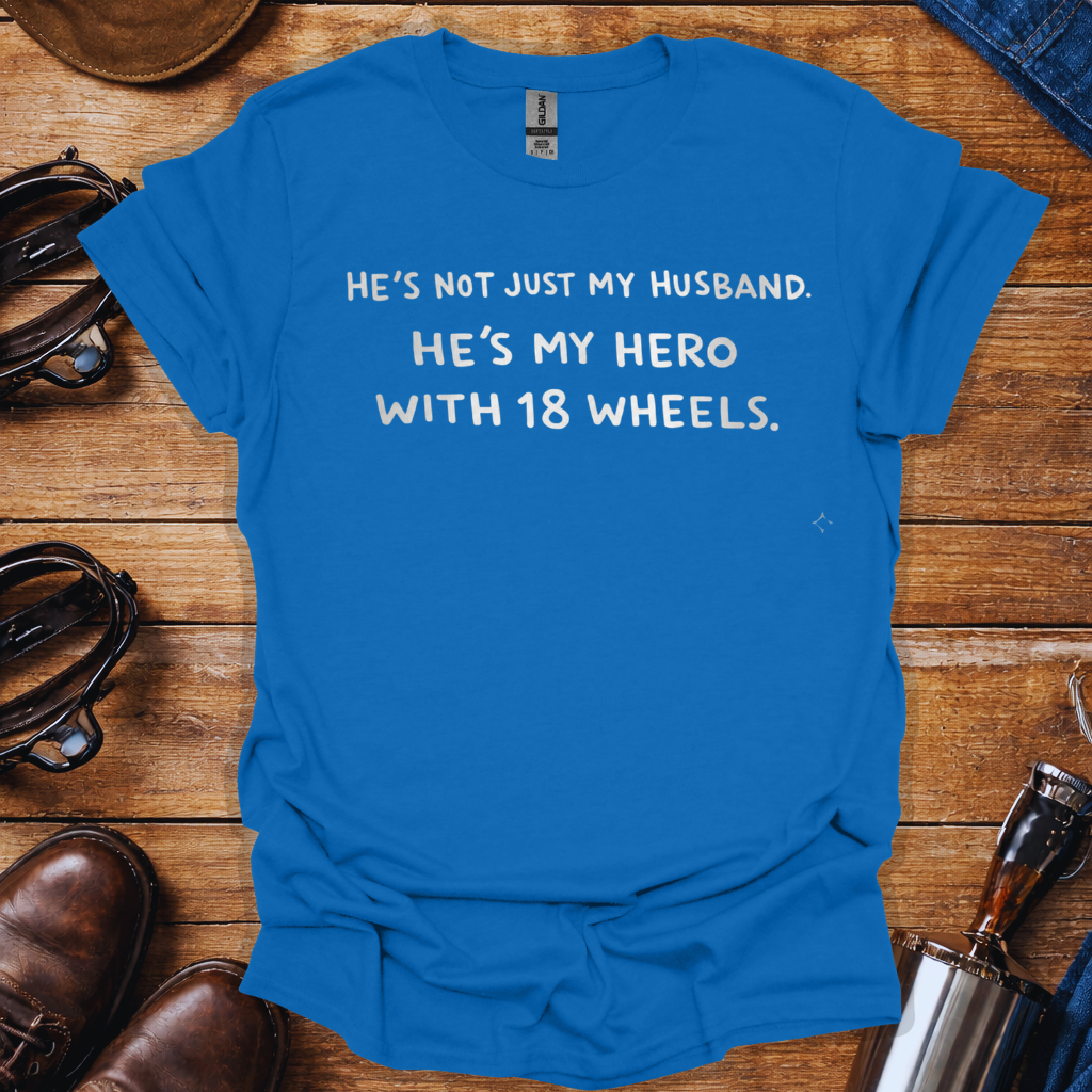 Truck Driver Wife Shirt – He’s My Hero with 18 Wheels | Trucker Wife T-Shirt