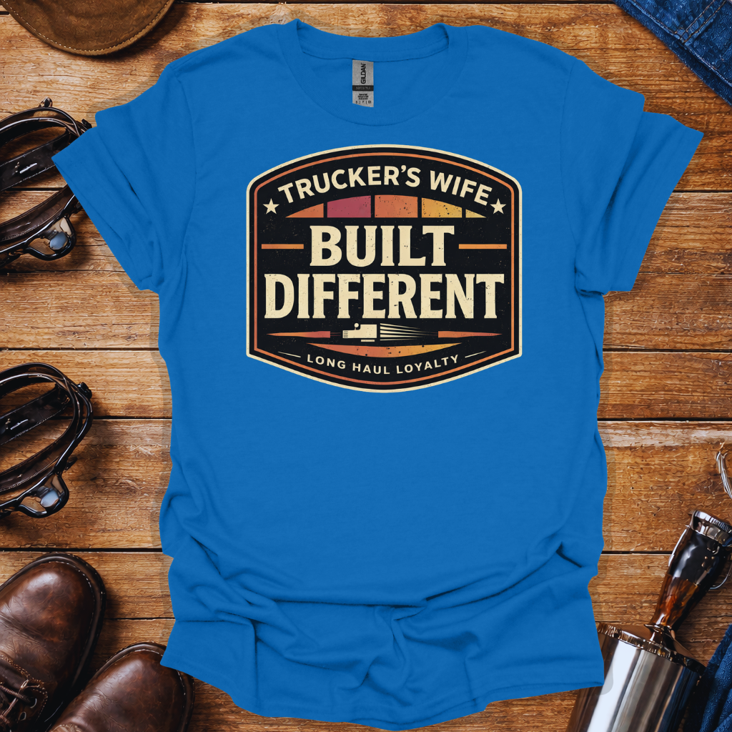 Trucker’s Wife Built Different T-Shirt | Long Haul Loyalty Trucker Wife Tee