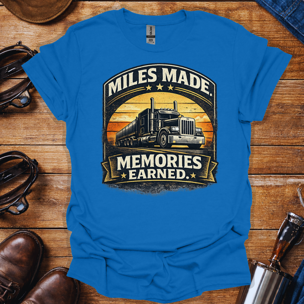 Miles Made Memories Earned T-Shirt for Truck Drivers | Vintage Trucker Pride Tee