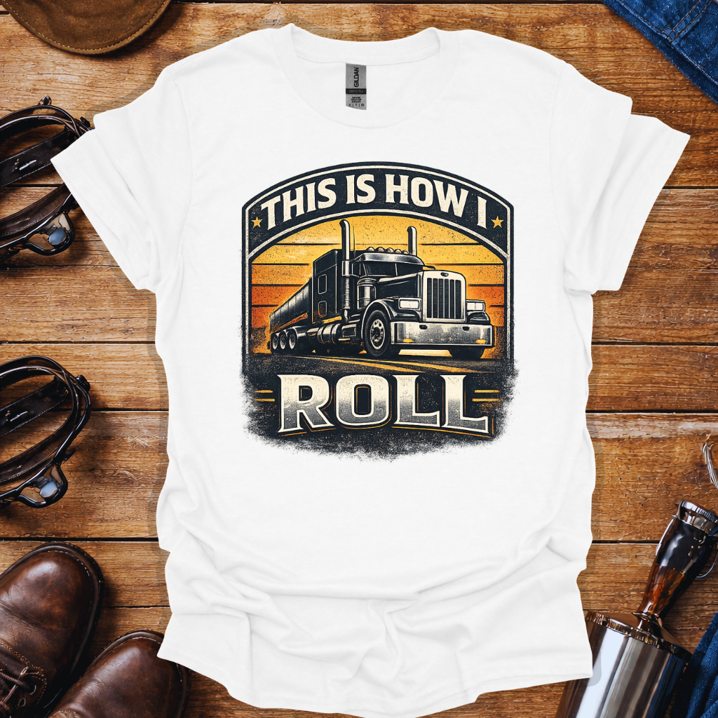 This is how I roll T-shirt | Truck Driver T-Shirt