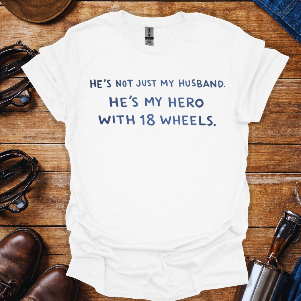 Truck Driver Wife Shirt – He’s My Hero with 18 Wheels | Trucker Wife T-Shirt