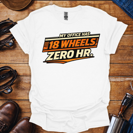 My Office Has 18 Wheels T-Shirt | Funny Truck Driver Shirt for Long Haul Truckers