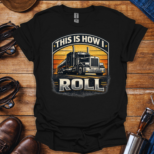 This is how I roll T-shirt | Truck Driver T-Shirt