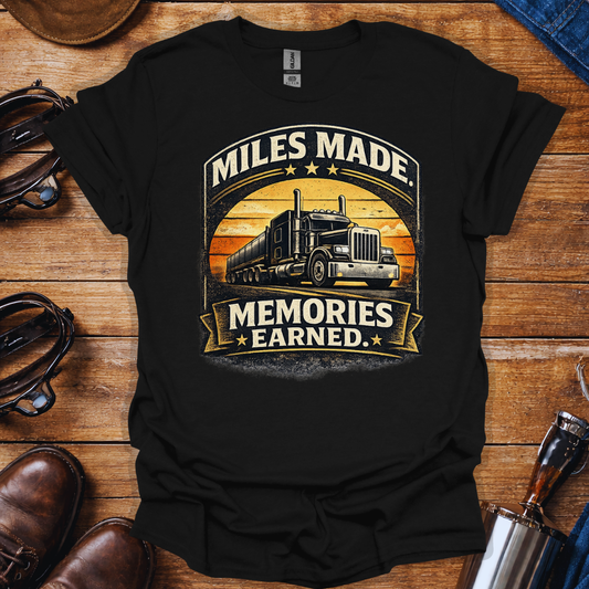 Miles Made Memories Earned T-Shirt for Truck Drivers | Vintage Trucker Pride Tee