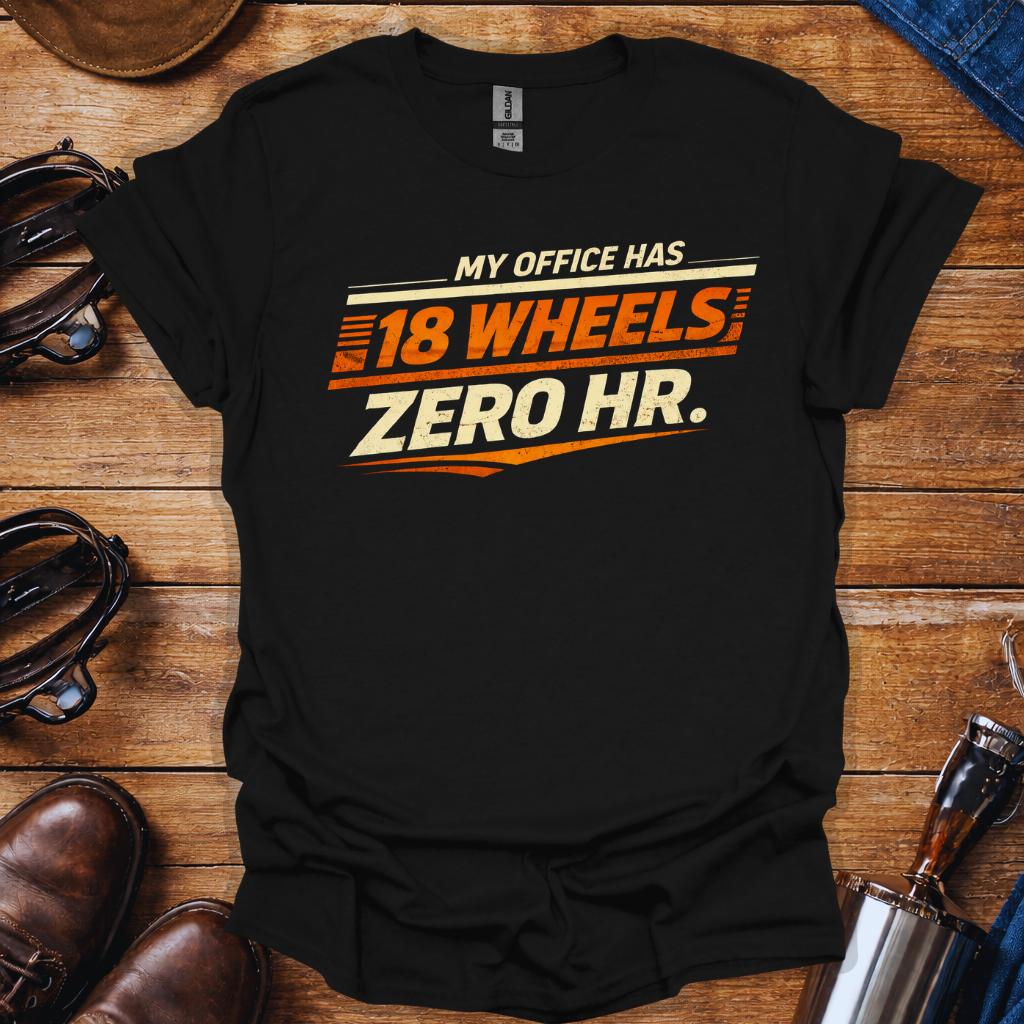 My Office Has 18 Wheels T-Shirt | Funny Truck Driver Shirt for Long Haul Truckers
