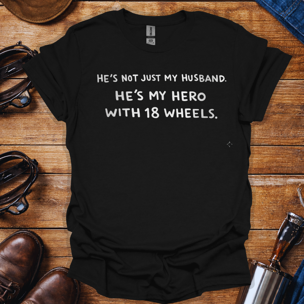 Truck Driver Wife Shirt – He’s My Hero with 18 Wheels | Trucker Wife T-Shirt