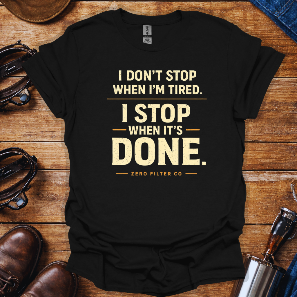 Blue Collar Work Ethic T-Shirt | “I Don’t Stop When I’m Tired I Stop When It’s Done” Hard Work Shirt