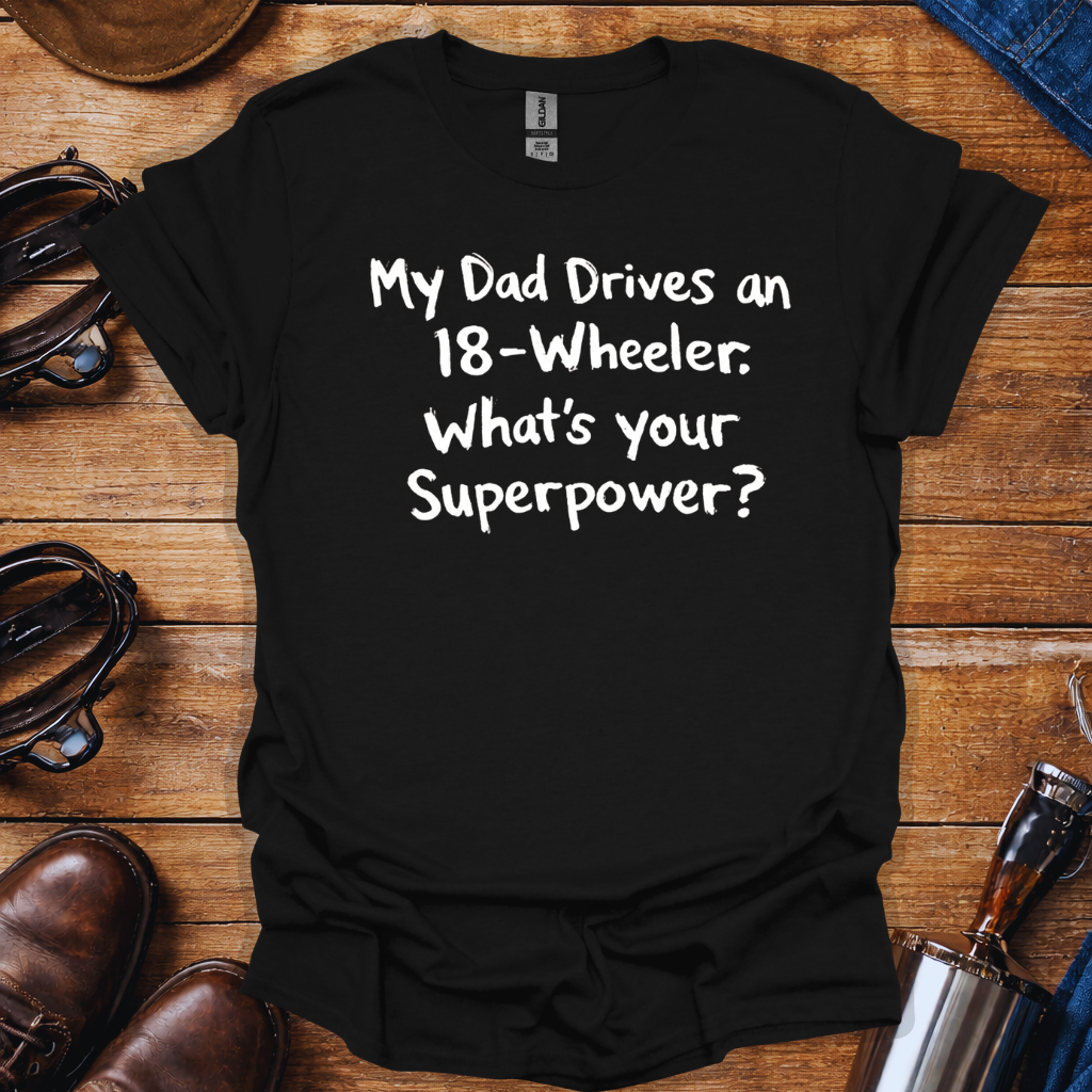 My Dad Drives an 18-Wheeler Shirt | Truck Driver Dad T-Shirt | Trucker Kid Shirt