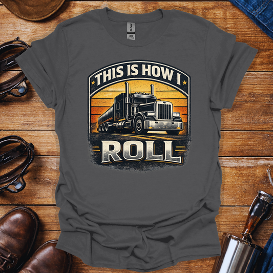 This is how I roll T-shirt | Truck Driver T-Shirt