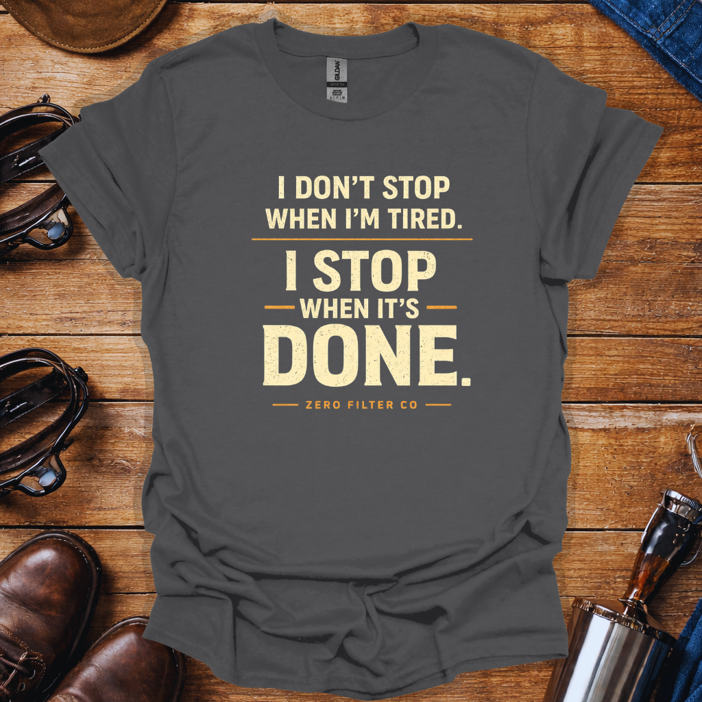Blue Collar Work Ethic T-Shirt | “I Don’t Stop When I’m Tired I Stop When It’s Done” Hard Work Shirt