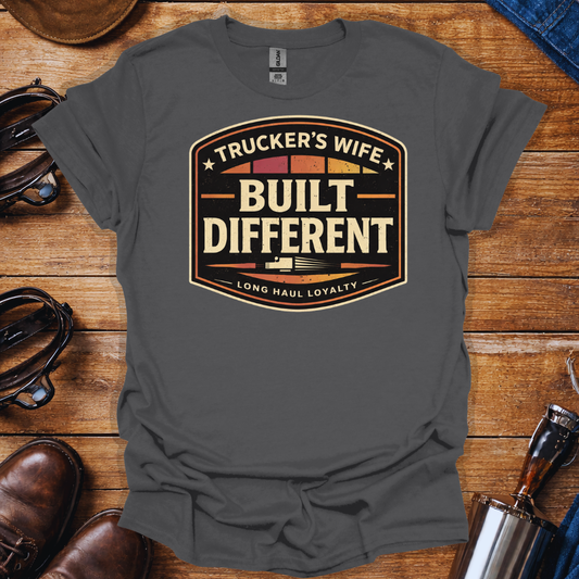 Trucker’s Wife Built Different T-Shirt | Long Haul Loyalty Trucker Wife Tee