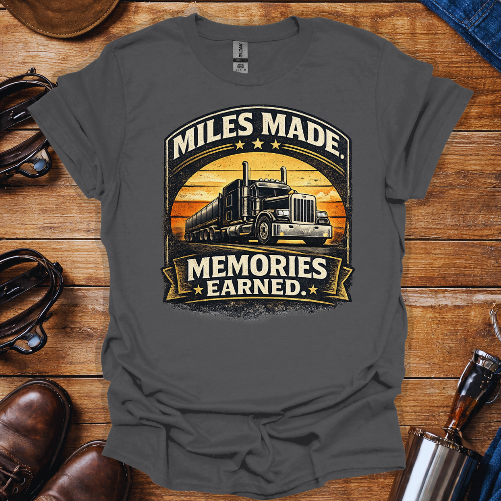 Miles Made Memories Earned T-Shirt for Truck Drivers | Vintage Trucker Pride Tee