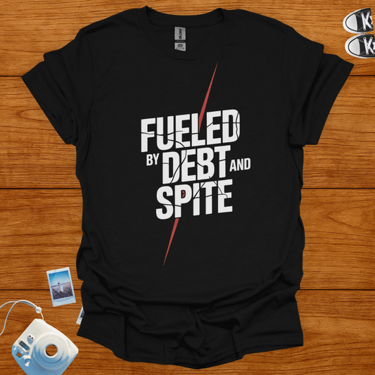 Fueled by Debt and Spite T-shirt