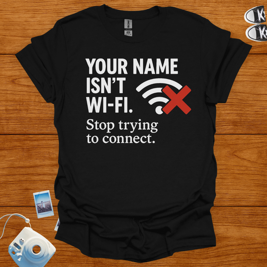 Your name isn't WiFi T-shirt