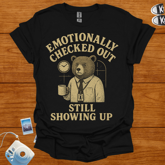 Emotionally Checked Out, Still Showing Up T-shirt