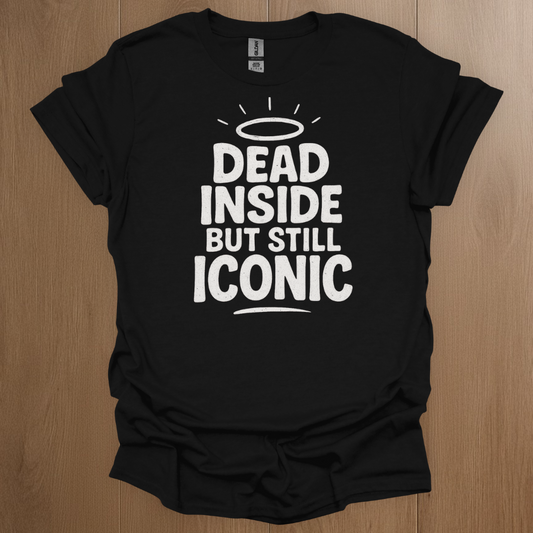 Dead Inside But Still Iconic T-shirt